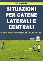 Situazioni per catene laterali e centrali. Le catene di gioco nei sistemi 4-2-3-1, 4-3-3, 4-4-2, 4-3-1-2. Con DVD