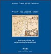 Visioni del celeste impero. L'immagine della Cina nella cartografia occidentale - Massimo Quaini,Michele Castelnovi - copertina