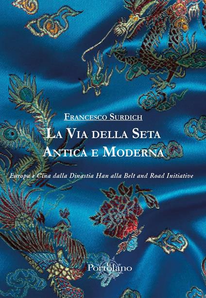 La Via della Seta antica e moderna. Europa e Cina dalla Dinastia Han alla Belt and Road Initiative - Francesco Surdich - copertina