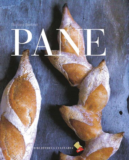 Pane - Richard Bertinet - Libro - Bibliotheca Culinaria 