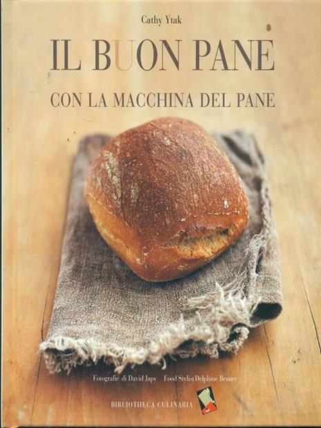 Il buon pane con la macchina del pane. Ediz. illustrata - Cathy Ytak - copertina