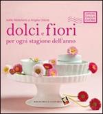 Dolci e fiori per ogni stagione dell'anno. Ediz. a colori