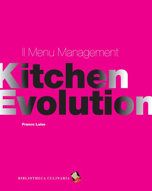 Il menu management - Franco Luise - Libro - Bibliotheca Culinaria - Kitchen  evolution