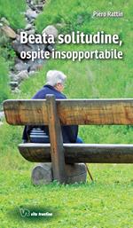 Beata solitudine, ospite insopportabile