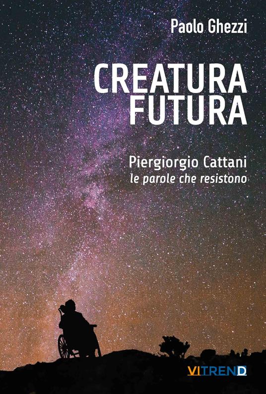 Creatura futura. Piergiorgio Cattani: le parole che resistono - Paolo Ghezzi - copertina