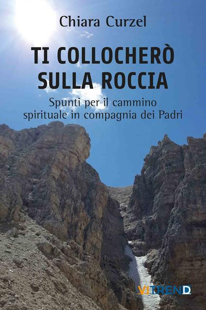 Ti collocherò sulla roccia. Spunti per il cammino spirituale in compagnia dei Padri - Chiara Curzel - copertina