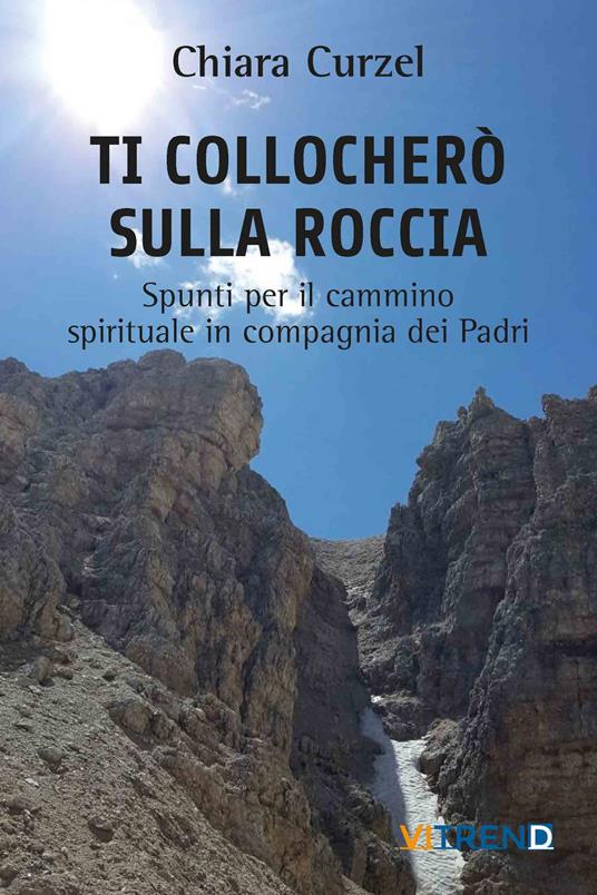 Ti collocherò sulla roccia. Spunti per il cammino spirituale in compagnia dei Padri - Chiara Curzel - copertina