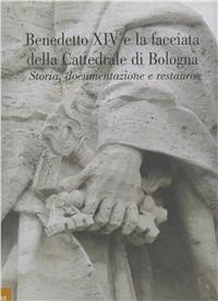 Benedetto XIV e la facciata della cattedrale di Bologna. Storia, documentazione e restauro - copertina