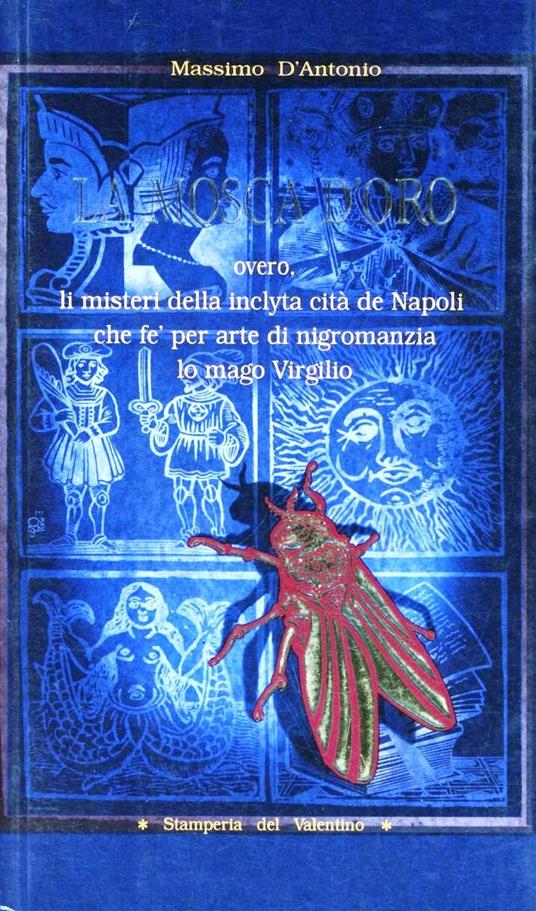 Mosca d'oro overo li misteri della inclyta cità de Napoli che fè per arte di nigromanzia lo mago Virgilio - Massimo D'Antonio - copertina