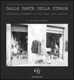 Dalla parte della strada. Istantanee, frammenti di vita dagli anni Settanta. Catalogo della mostra