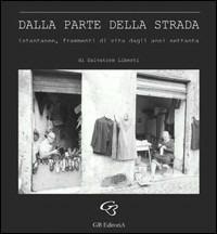 Dalla parte della strada. Istantanee, frammenti di vita dagli anni Settanta. Catalogo della mostra - Salvatore Liberti - copertina