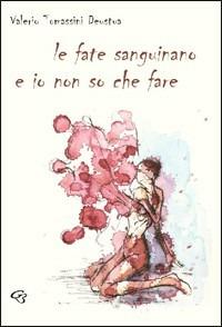 Le fate sanguinano e io non so che fare - Valerio Tomassini Deustua - copertina