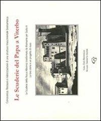 Le scuderie del Papa a Viterbo. Le scuderie della Rocca Albornoz trasformate da Bramante per Giulio II. La loro storia e un progetto di riuso - Simonetta Valtieri,Enzo Bentivoglio - copertina