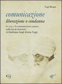 Comunicazione: liberazione o condanna - Yogi Bhajan - copertina