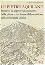 Le pietre aquilane. Processi di approvvigionamento della pietra e sue forme di lavorazione nell'architettura storica