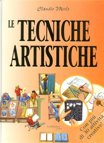 Le tecniche artistiche. Dal conoscere al fare - Claudio Merlo - 2