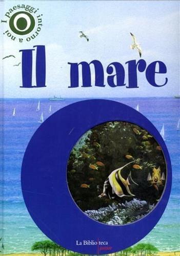 Il mare. I paesaggi intorno a noi. Con gadget - Ferruccio Cucchiarini - 2