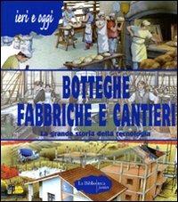 Botteghe, fabbriche e cantieri. La grande storia della tecnologia - Alberto Douglas Scotti - copertina