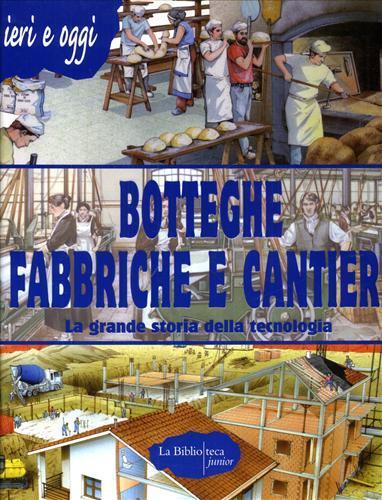 Botteghe, fabbriche e cantieri. La grande storia della tecnologia - Alberto Douglas Scotti - 2