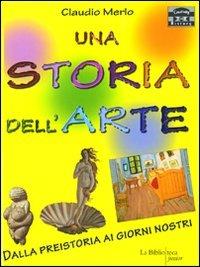 Una storia dell'arte. Dalla preistoria ai giorni nostri - Claudio Merlo - 2