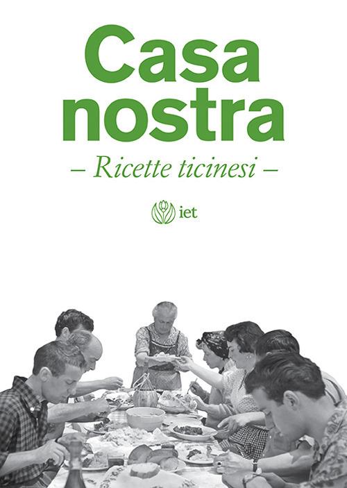 Casa nostra. Ricette ticinesi - Bice Caccia - Lina Manghera - Libro - IET  Ist. Editoriale Ticinese 