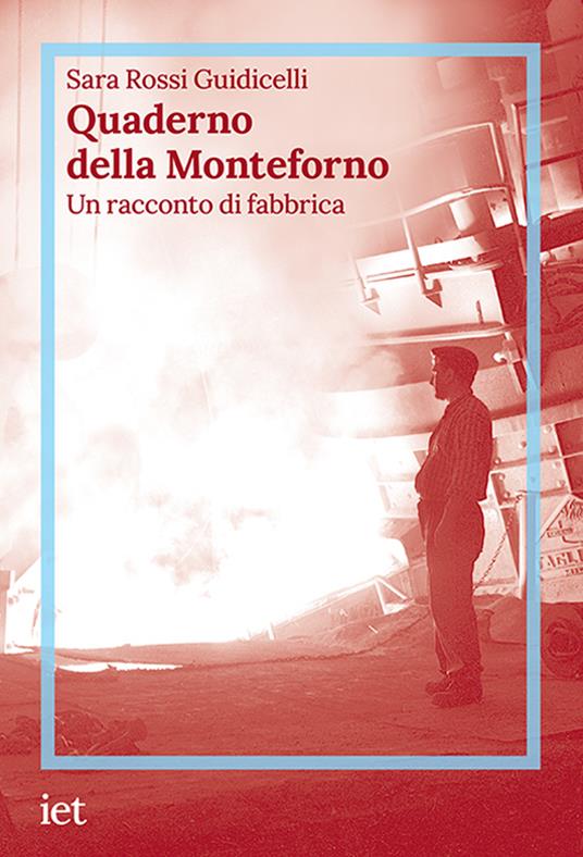 Quaderno della Monteforno. Un racconto di fabbrica - Sara Rossi Guidicelli - copertina