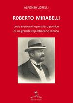 Roberto Mirabelli. Lotte elettorali e pensiero politico di un grande repubblicano storico