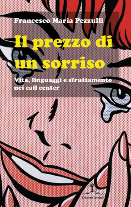 Il prezzo di un sorriso. Vita, linguaggi e sfruttamento nei call center - Francesco M. Pezzulli - copertina