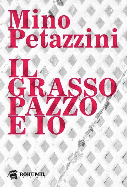 Il grasso pazzo e io - Mino Petazzini - copertina