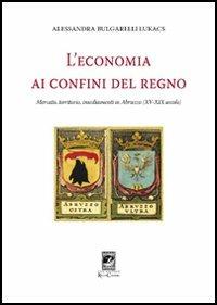 L'economia al confino del Regno - Alessandra Bulgarelli Lukacs - copertina