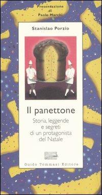 Il panettone. Storia, leggende, segreti e fortune di un protagonista del Natale - Stanislao Porzio - copertina