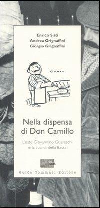 Nella dispensa di Don Camillo. L'oste Giovannino Guareschi e la cucina della Bassa - Enrico Sisti,Andrea Grignaffini,Giorgio Grignaffini - copertina