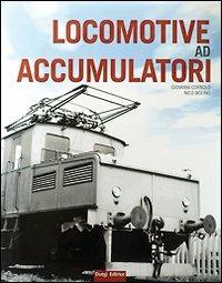 Locomotive ad accumulatori - Giovanni Cornolò,Nico Molino - copertina