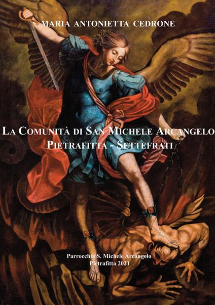 La comunità di San Michele Arcangelo Pietrafitta - Settefrati. Parrocchia S. Michele Arcangelo. Nuova ediz. - Maria Antonietta Cedrone - copertina