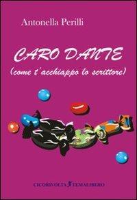 Caro Dante (come t'acchiappo lo scrittore) - Antonella Perilli - copertina