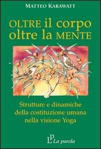 Image of Oltre il corpo oltre la mente. Strutture e dinamiche della costituzione umana nella visione yoga