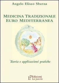 Medicina tradizionale euro mediterranea. Teoria e applicazioni pratiche - Angelo E. Sberna - copertina