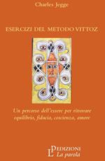 Esercizi del metodo Vittoz. Un percorso dell'essere per ritrovare equilibrio, fiducia, coscienza, amore