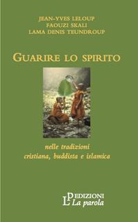 Guarire lo spirito - Jean-Yves Leloup,Faouzi Skali,Lama Denis Teundroup - copertina