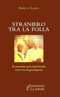 Straniero tra la folla. Il cammino psicospirituale come via di guarigione - Enrico Loria - copertina