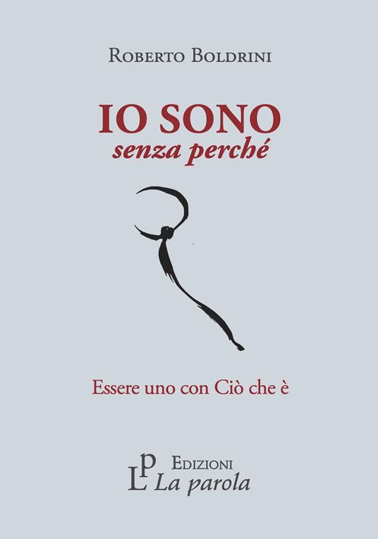 Io sono senza perché. Essere uno con Ciò che è - Roberto Boldrini - copertina