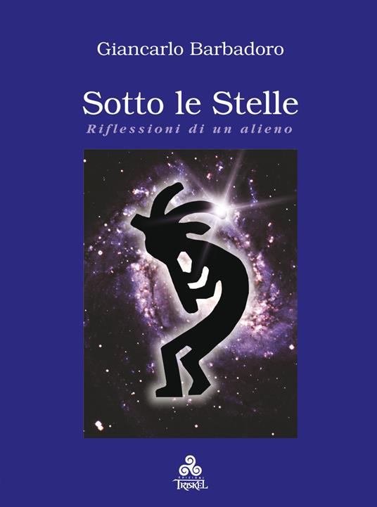 Sotto le stelle. Riflessioni di un alieno - Giancarlo Barbadoro - copertina