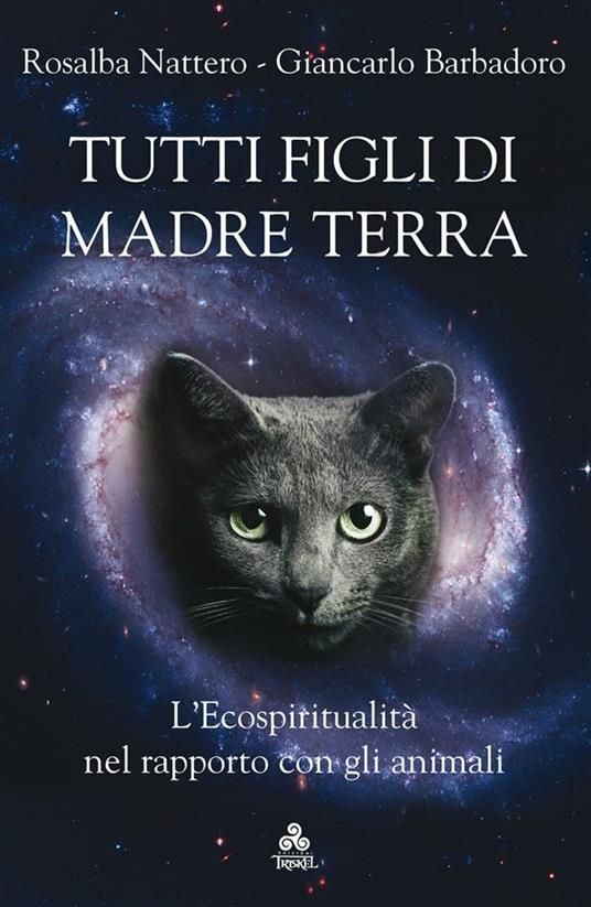 Tutti figli di Madre Terra. L'ecospiritualità nel rapporto con gli animali - Giancarlo Barbadoro,Rosalba Nattero - ebook