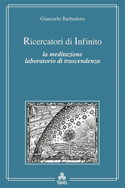 Ricercatori di infinito. La meditazione e l'esperienza del vuoto - Giancarlo Barbadoro - ebook