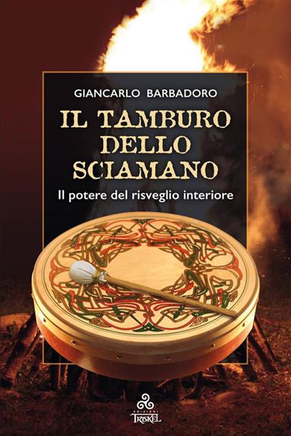 Il Tamburo dello Sciamano. Il potere del risveglio interiore - Giancarlo Barbadoro - ebook