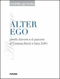 Alter ego. Sonetti d'amore e di passione - Costanza Bondi,Katia Zeffiri - copertina