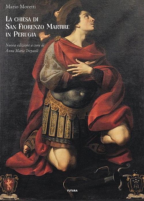 La chiesa di S. Fiorenzo Martire in Perugia - Mario Moretti - Libro -  Futura (Perugia) - | IBS