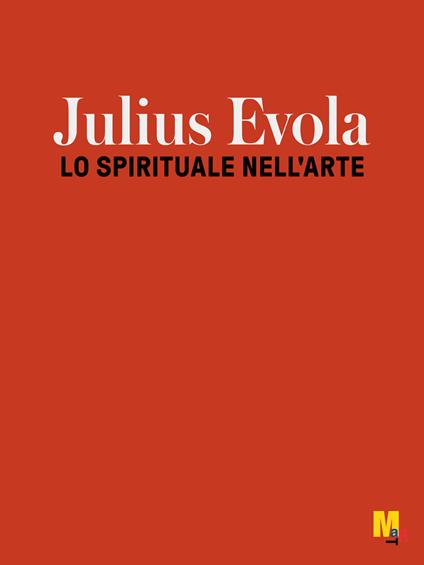 Jiulius Evola. Lo spirituale nell'arte. Ediz. illustrata - Beatrice Avanzi,Giorgio Calcara,Guido Andrea Pautasso - copertina
