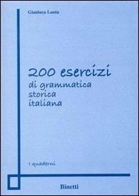 Duecento esercizi di grammatica storica italiana - Gianluca Lauta - copertina