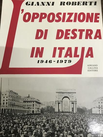 L' opposizione di destra in Italia 1946-1979 - Gianni Roberti - copertina